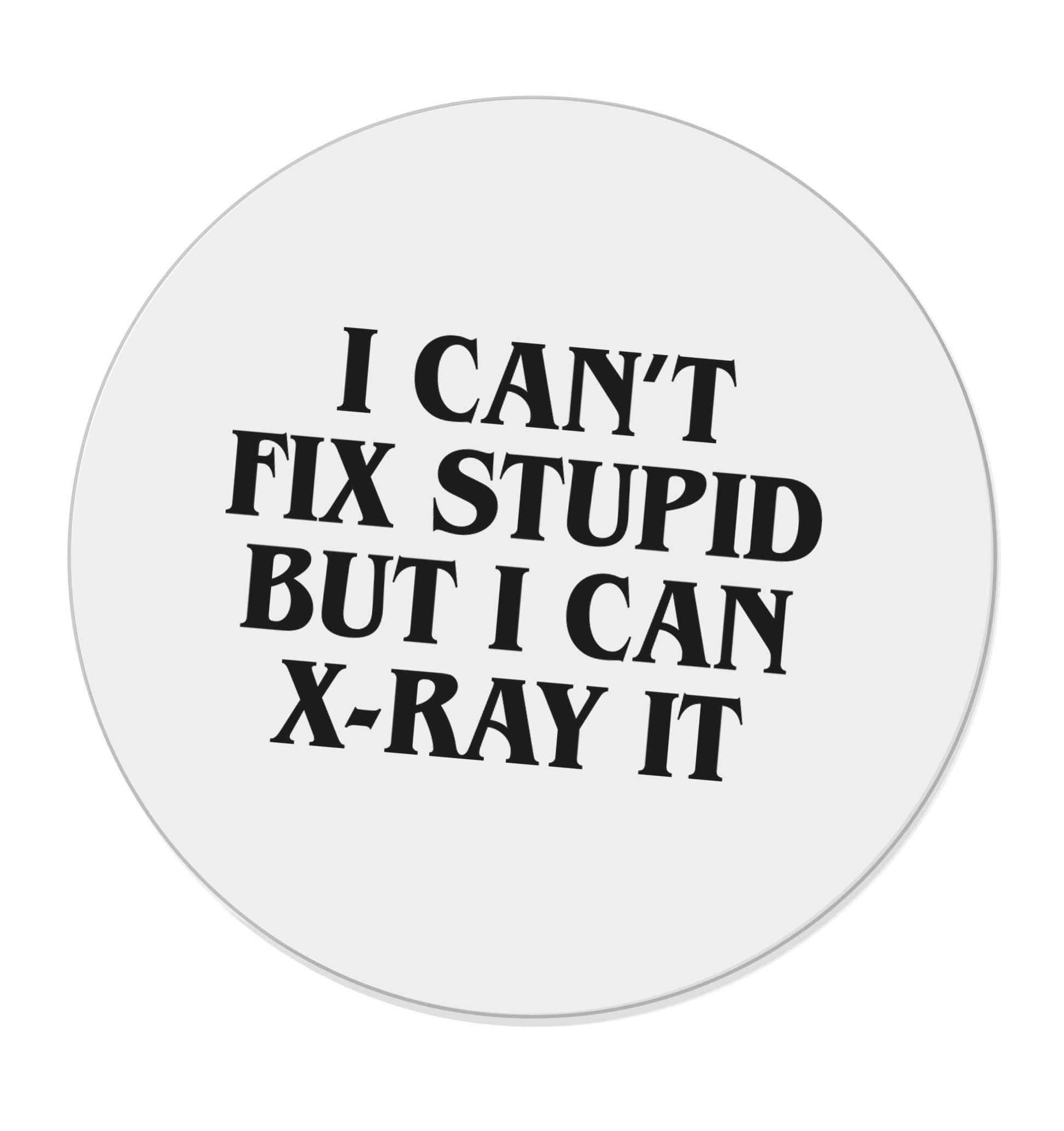 I can't fix stupid but I can X-Ray it | Magnet