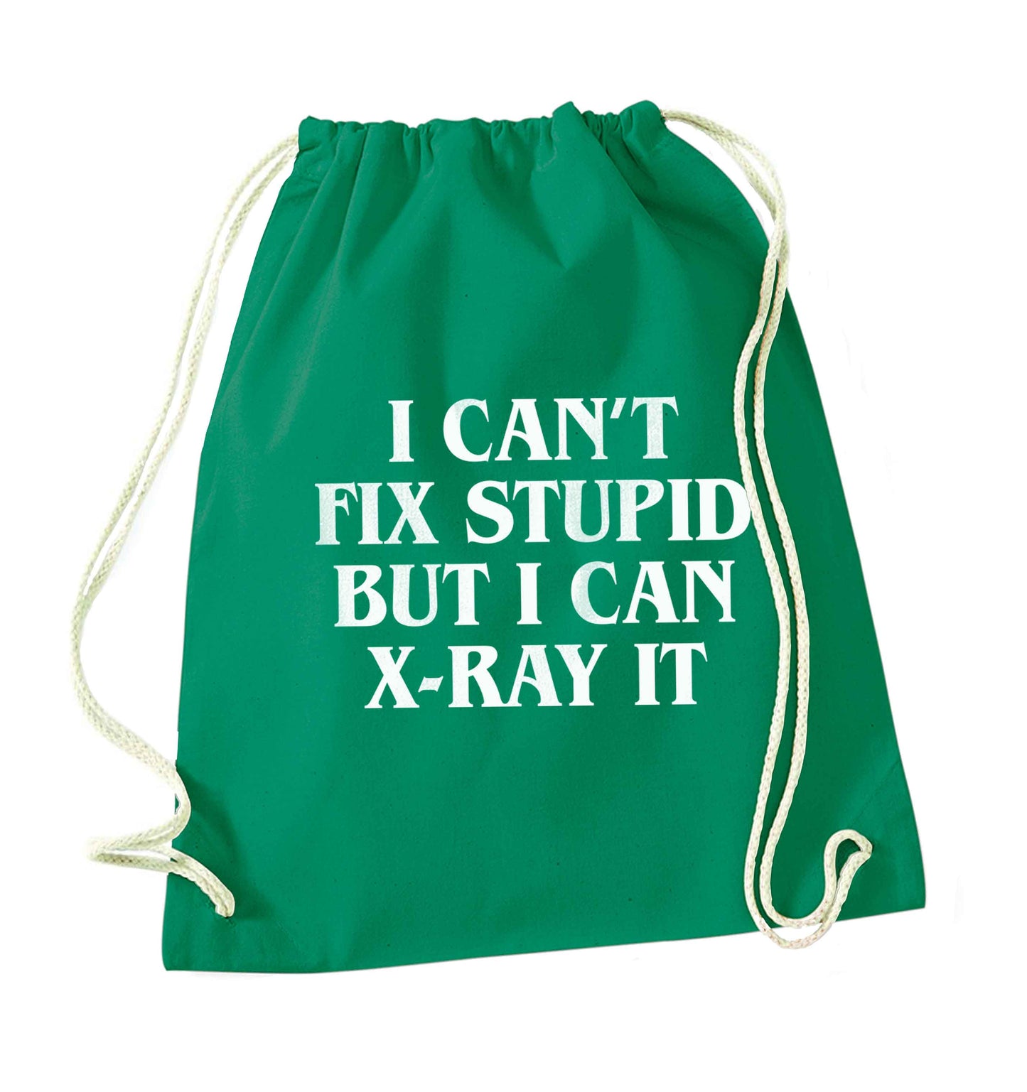 I can't fix stupid but I can X-Ray it green drawstring bag