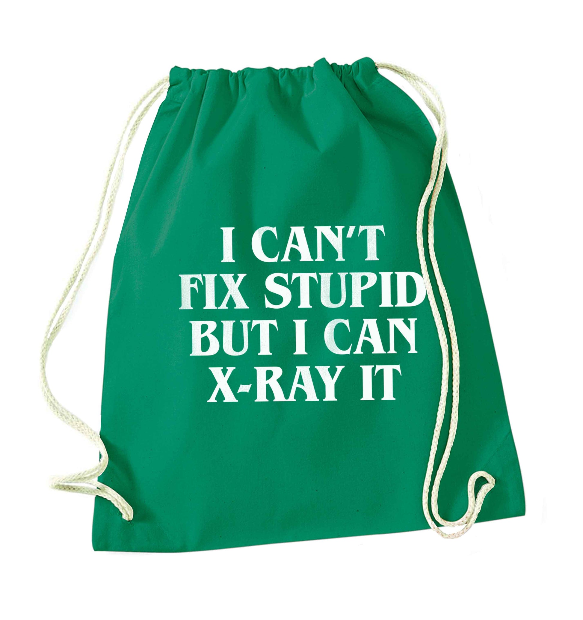 I can't fix stupid but I can X-Ray it green drawstring bag