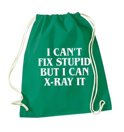 I can't fix stupid but I can X-Ray it green drawstring bag