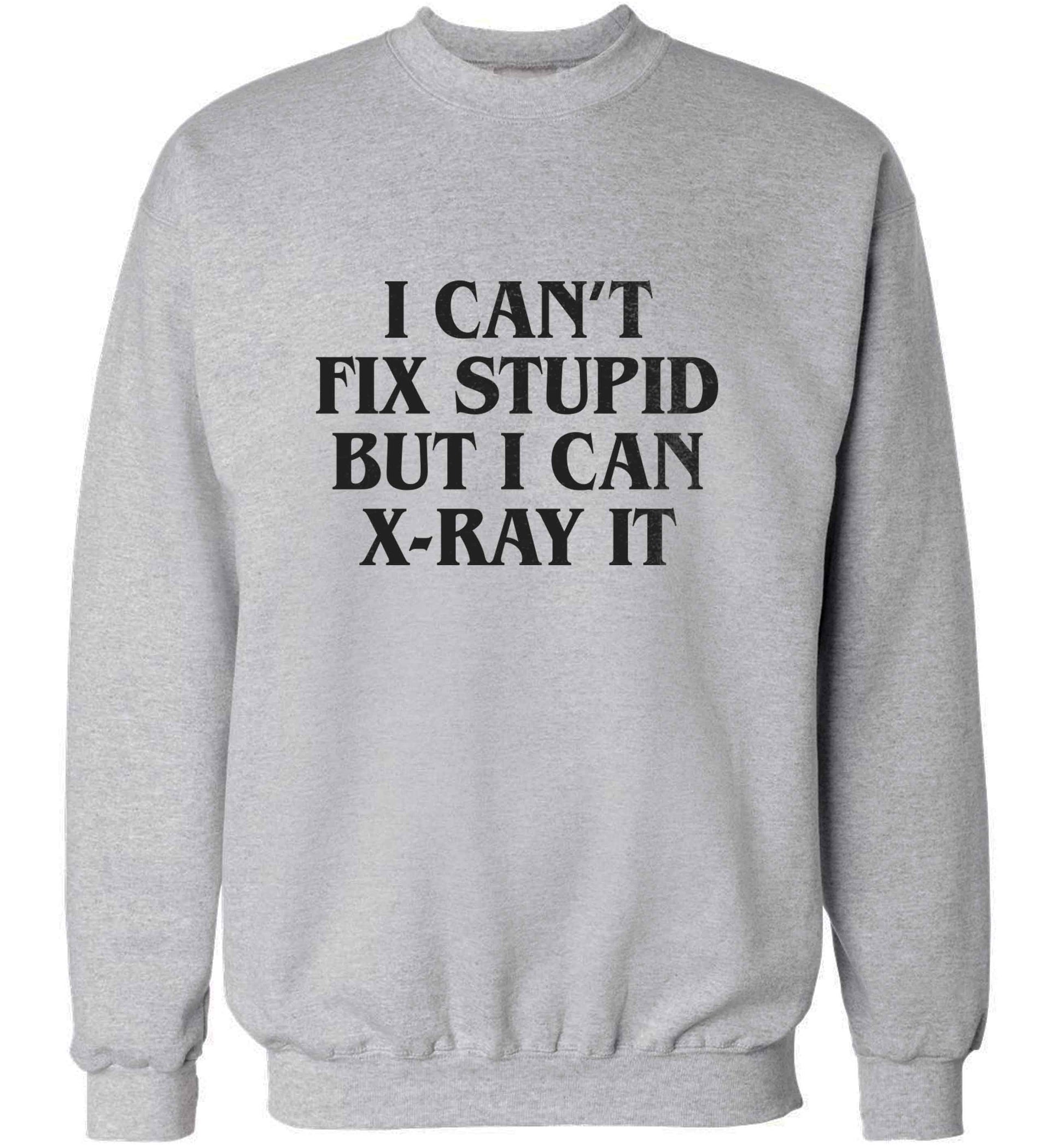 I can't fix stupid but I can X-Ray it adult's unisex grey sweater 2XL