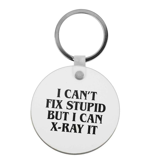 I can't fix stupid but I can X-Ray it | Keyring