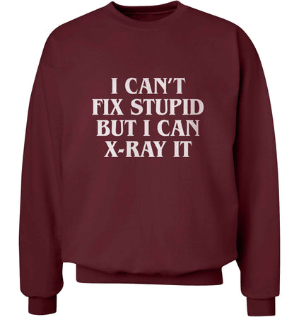 I can't fix stupid but I can X-Ray it adult's unisex maroon sweater 2XL