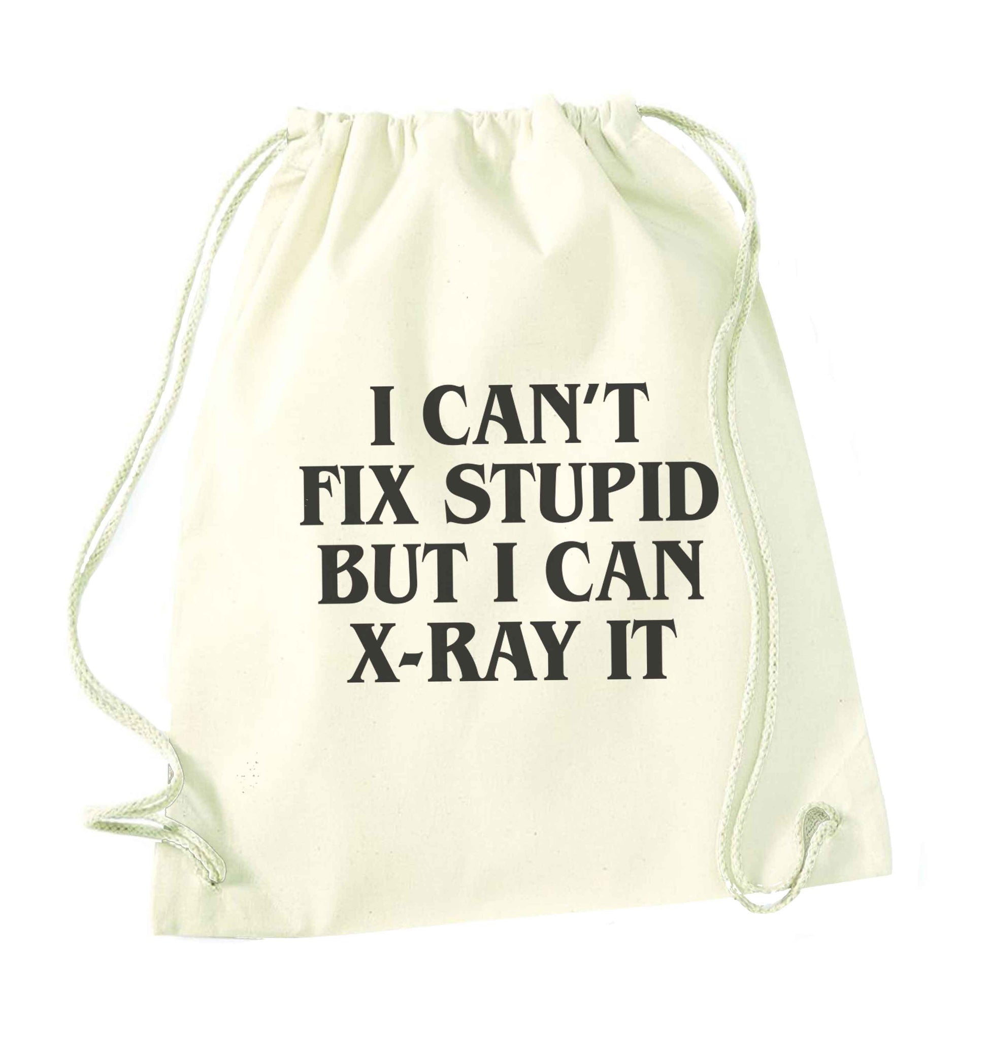 I can't fix stupid but I can X-Ray it natural drawstring bag