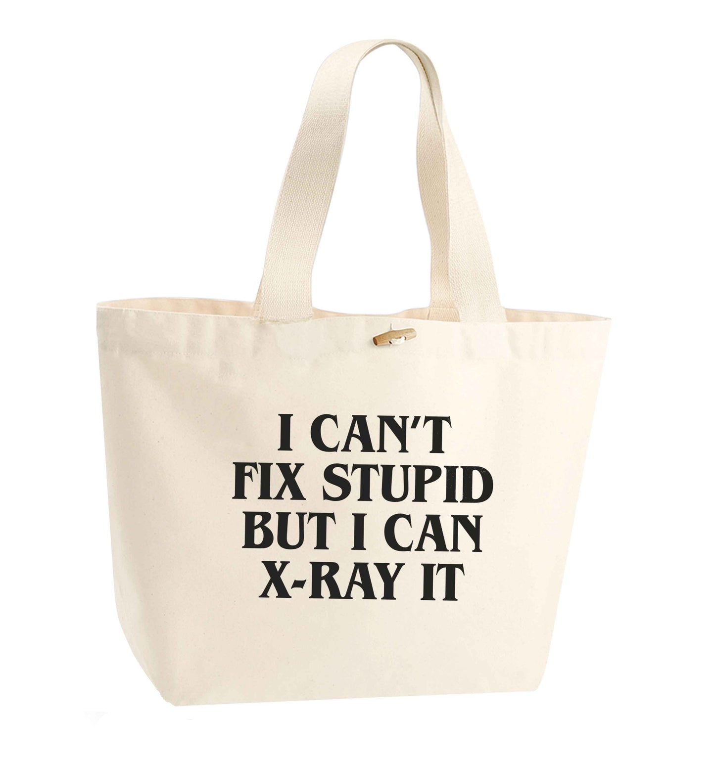 I can't fix stupid but I can X-Ray it organic cotton premium tote bag with wooden toggle in natural