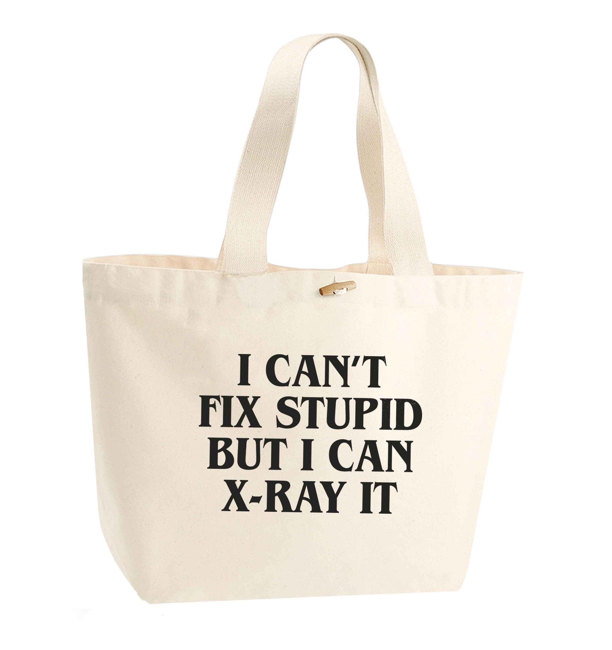 I can't fix stupid but I can X-Ray it organic cotton premium tote bag with wooden toggle in natural