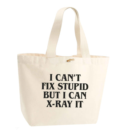 I can't fix stupid but I can X-Ray it organic cotton premium tote bag with wooden toggle in natural