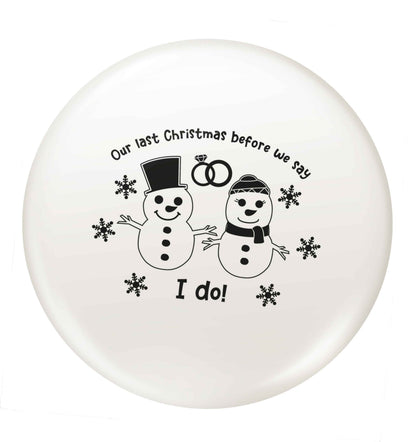 Last Christmas before we say I do small 25mm Pin badge
