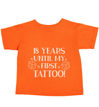 18 Years Until my First Tattoo orange baby toddler Tshirt 2 Years