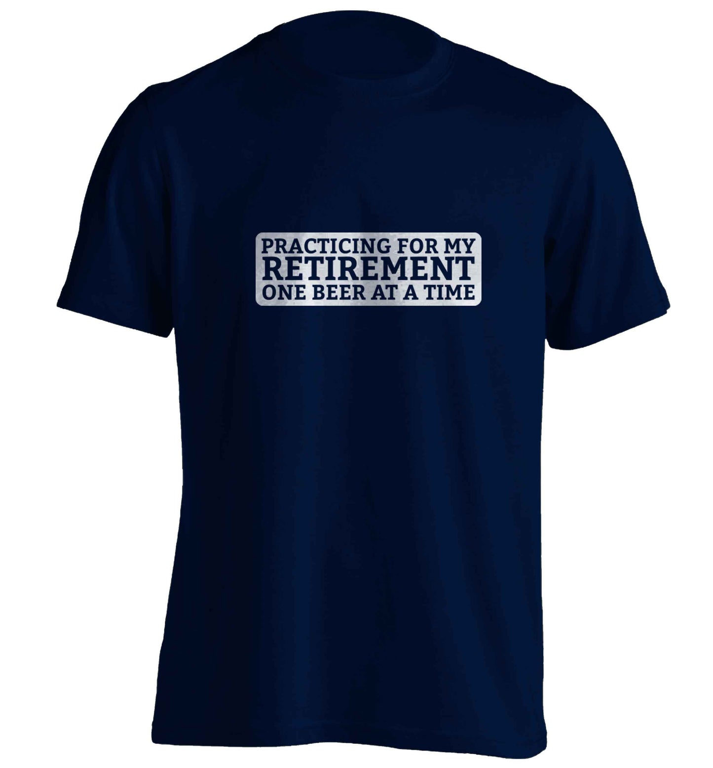 Practicing for my Retirement one Beer at a Time adults unisex navy Tshirt 2XL