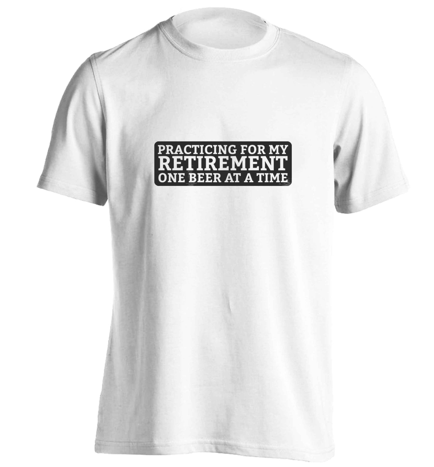 Practicing for my Retirement one Beer at a Time adults unisex white Tshirt 2XL