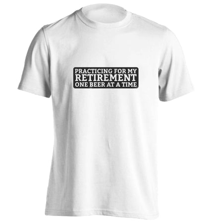 Practicing for my Retirement one Beer at a Time adults unisex white Tshirt 2XL