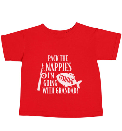 Pack the nappies I'm going fishing with Grandad red baby toddler Tshirt 2 Years