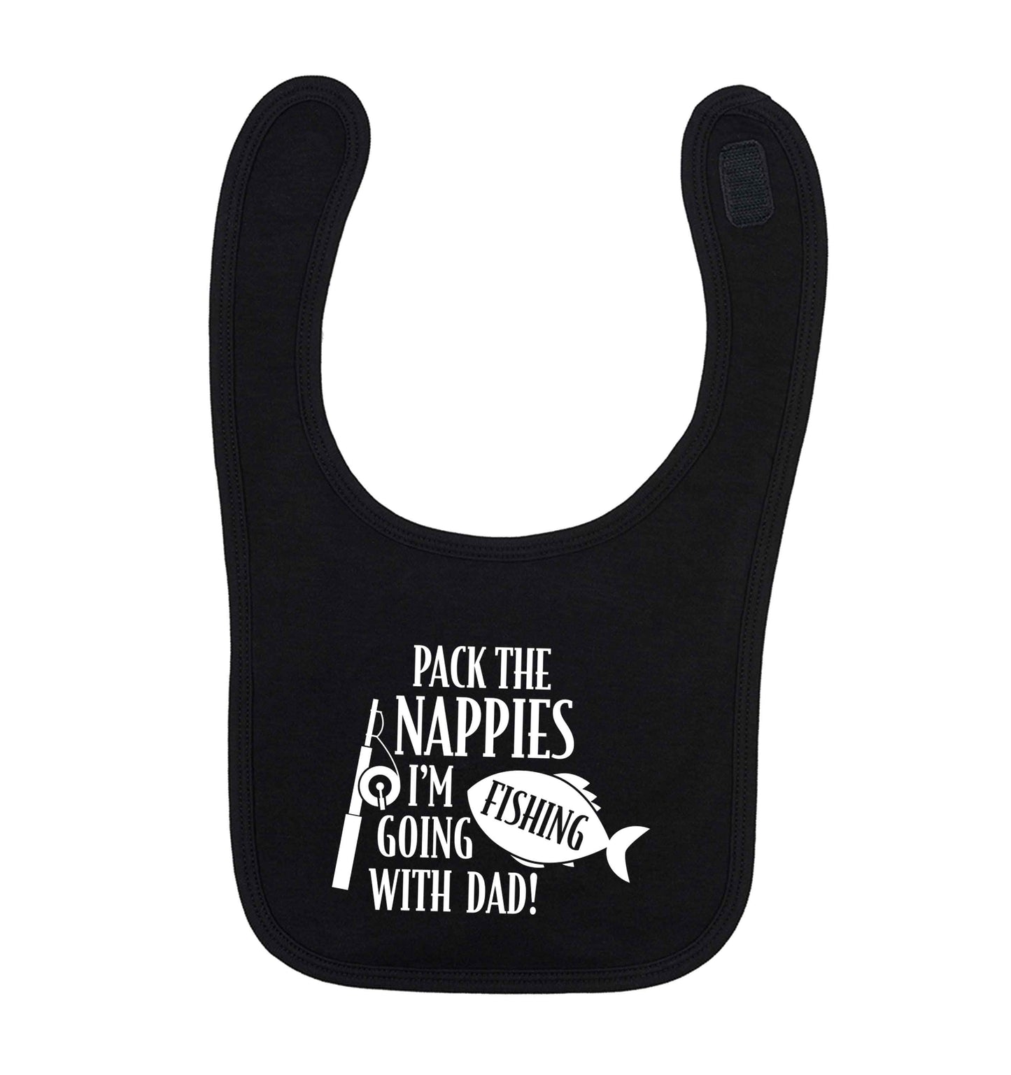 Pack the nappies I'm going fishing with Dad black baby bib