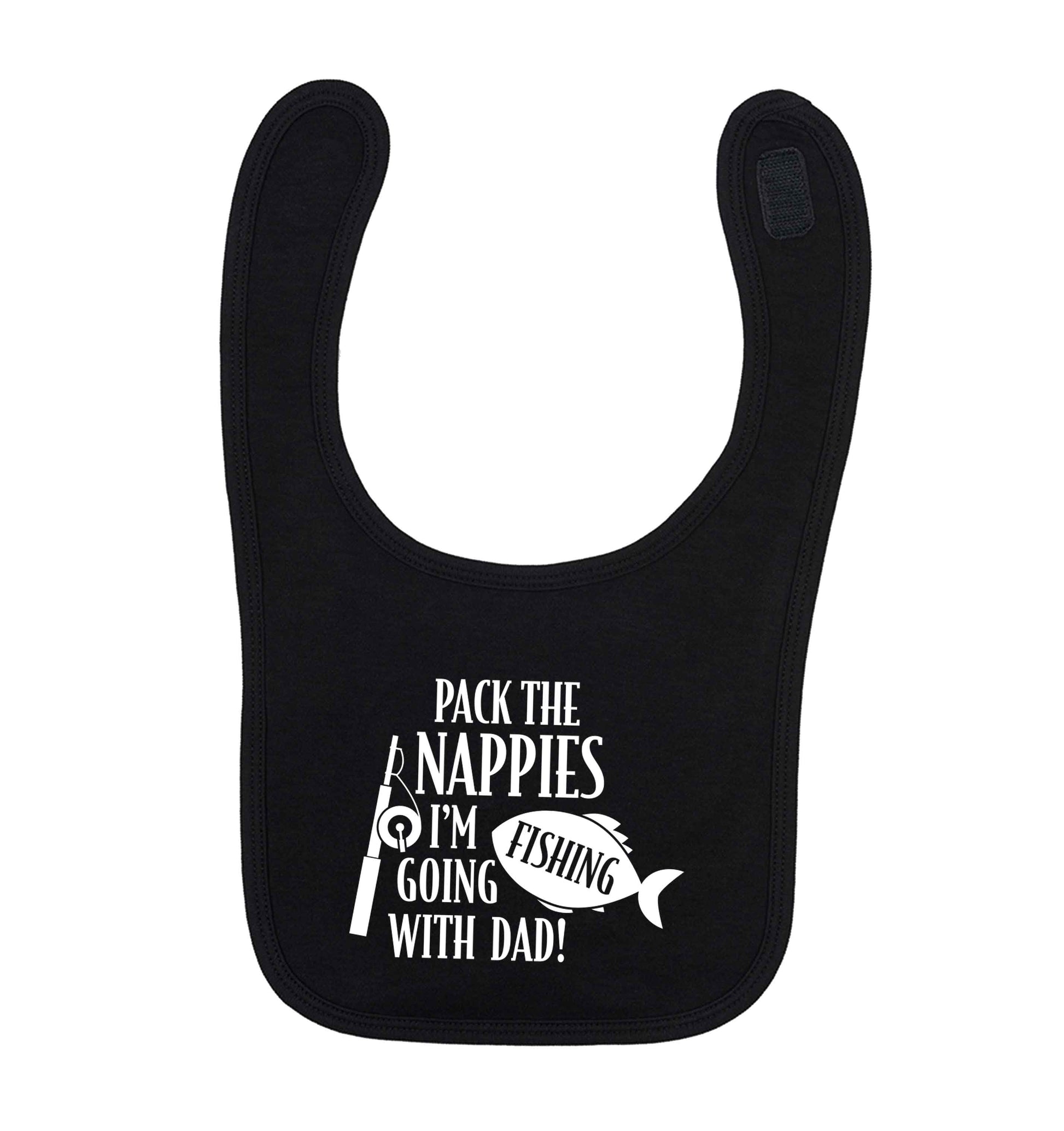 Pack the nappies I'm going fishing with Dad black baby bib