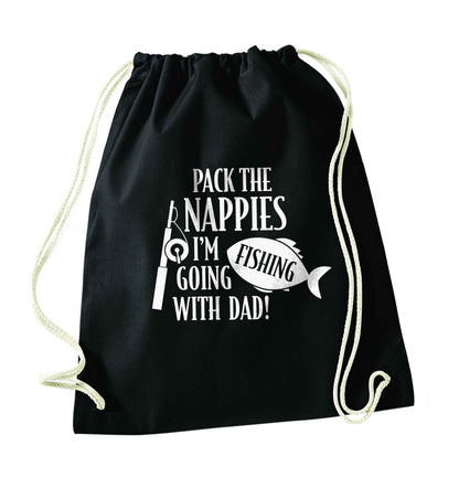 Pack the nappies I'm going fishing with Dad black drawstring bag