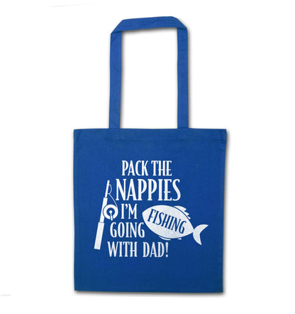 Pack the nappies I'm going fishing with Dad blue tote bag