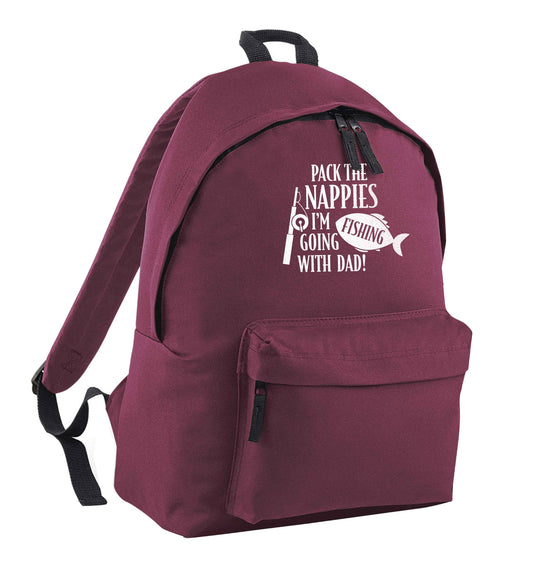 Pack the nappies I'm going fishing with Dad maroon children's backpack