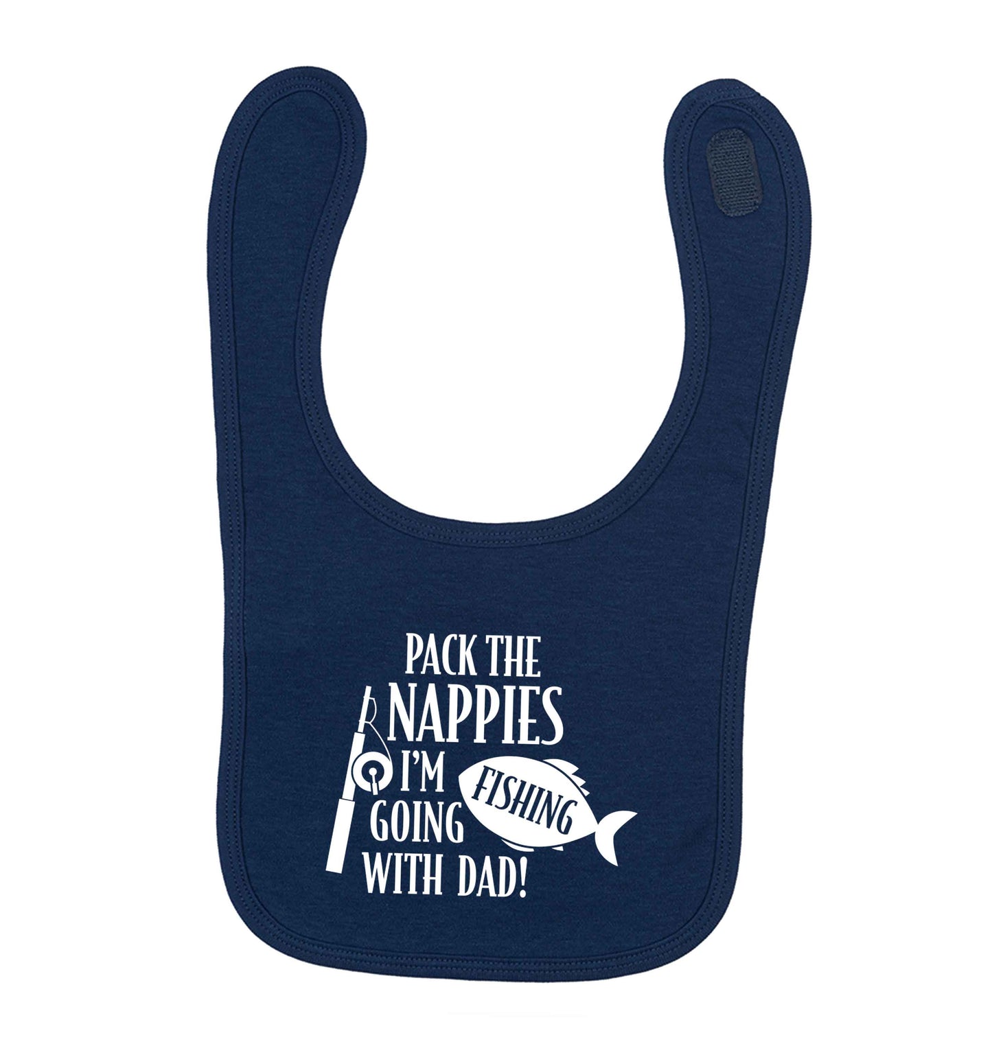 Pack the nappies I'm going fishing with Dad navy baby bib