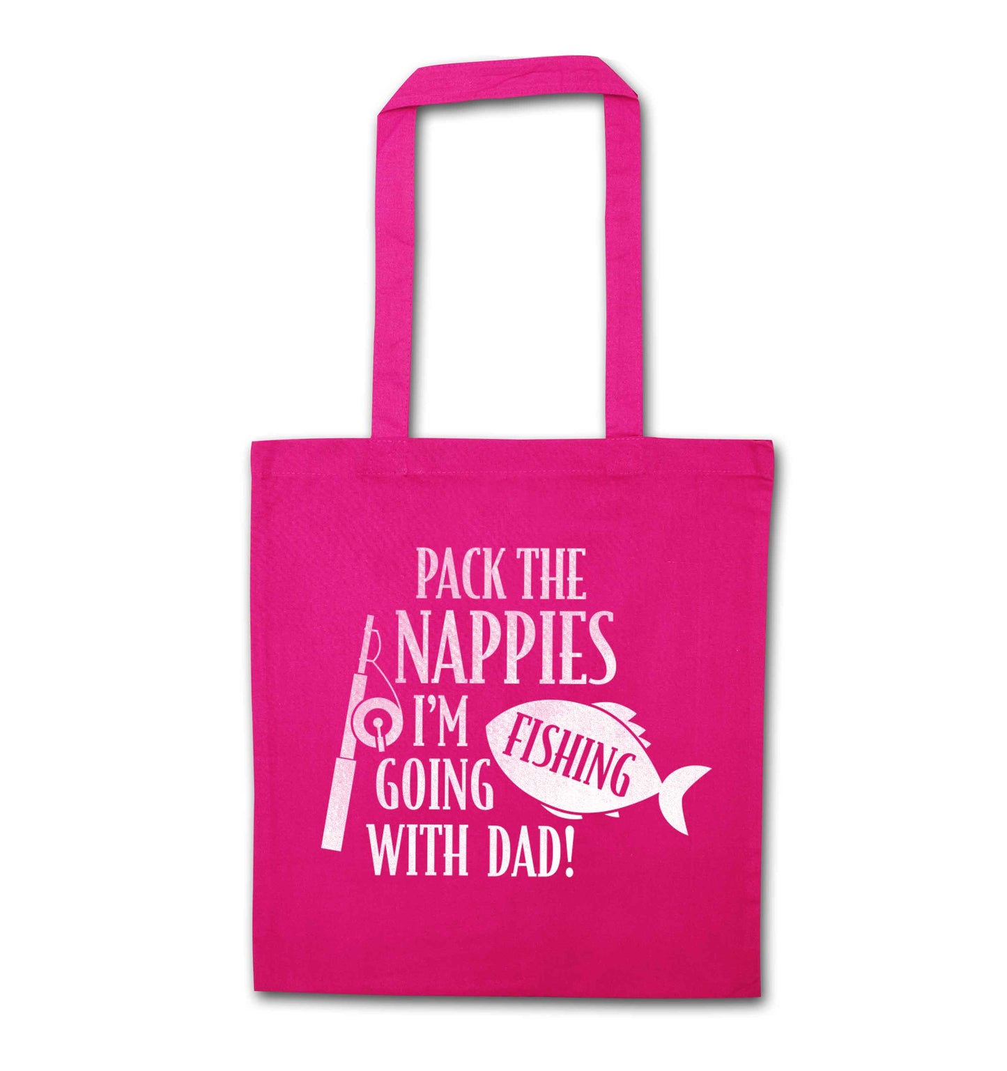 Pack the nappies I'm going fishing with Dad pink tote bag