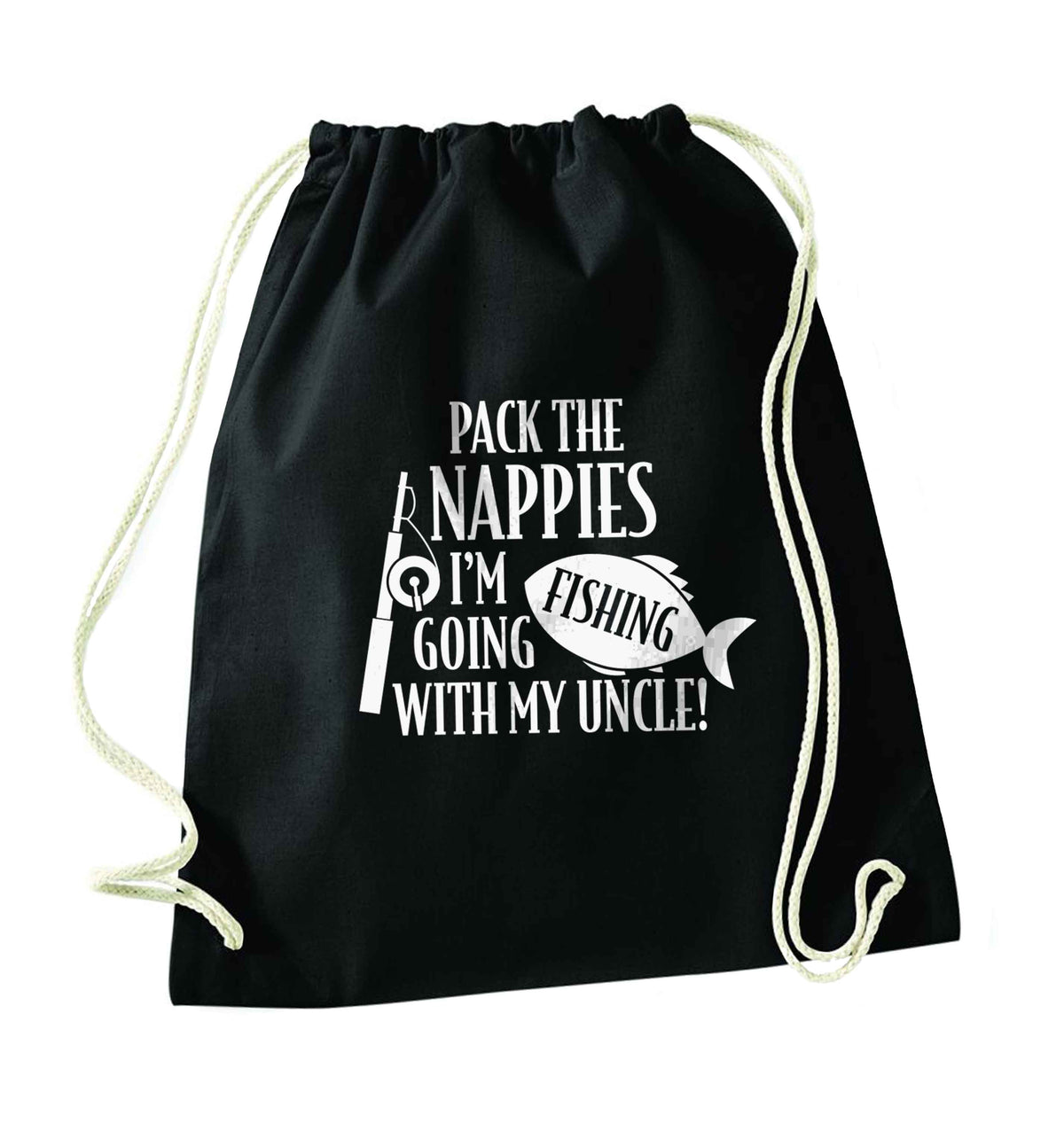 Pack the nappies I'm going fishing with my Uncle black drawstring bag