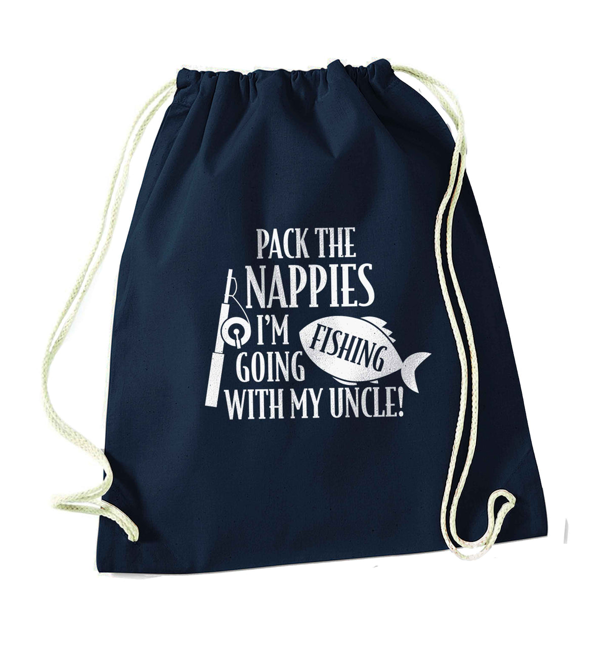 Pack the nappies I'm going fishing with my Uncle navy drawstring bag