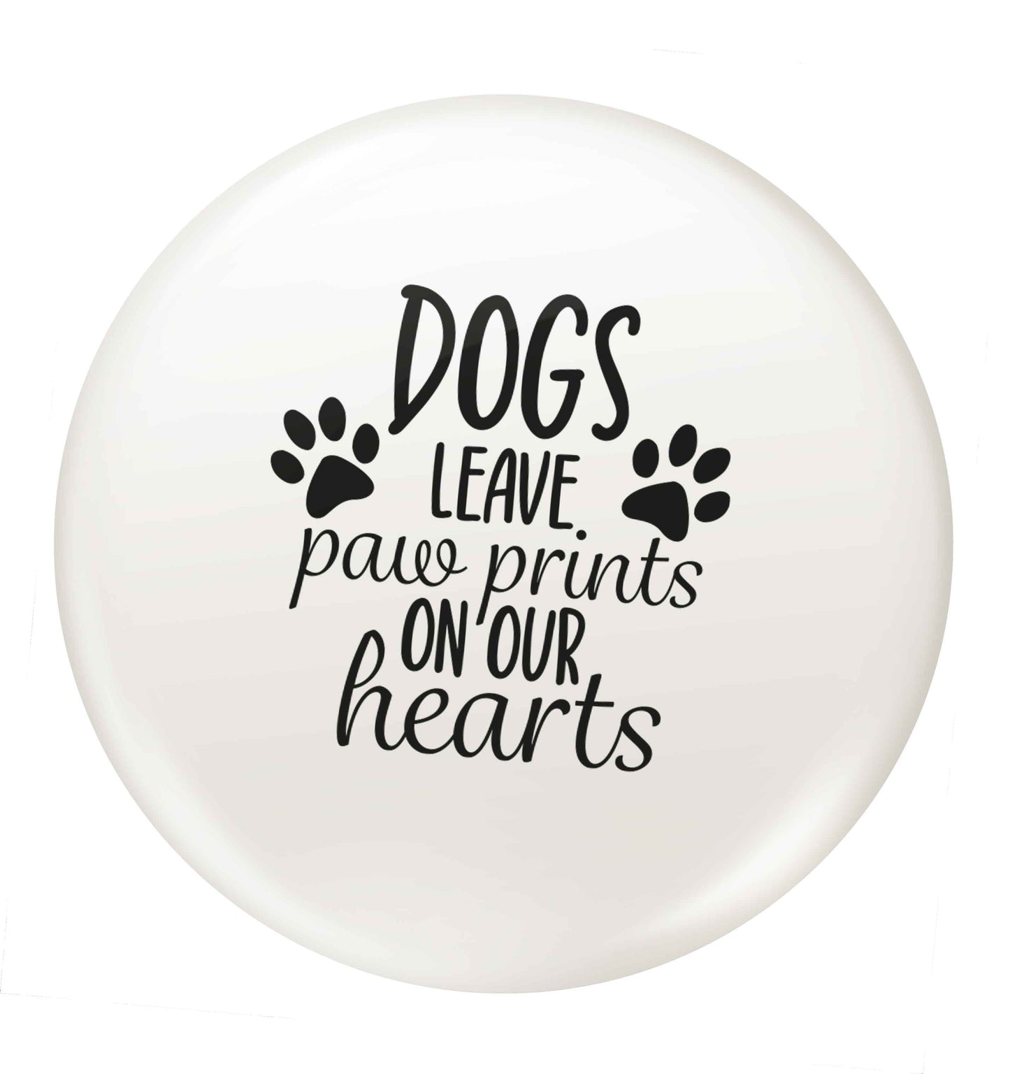 Dog leave paw prints on our hearts small 25mm Pin badge