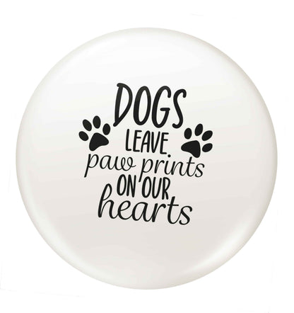 Dog leave paw prints on our hearts small 25mm Pin badge