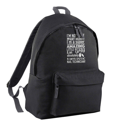 I'm not just any mum I'm a super amazing little bit crazy and an absolutely fantastic nail technician! black adults backpack