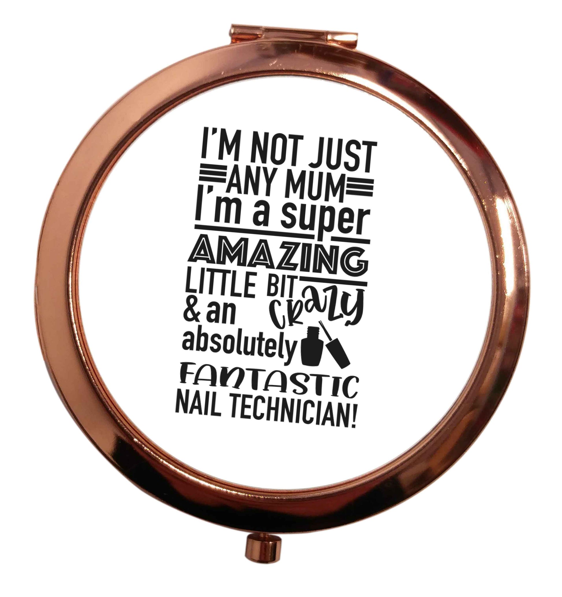 I'm not just any mum I'm a super amazing little bit crazy and an absolutely fantastic nail technician! rose gold circle pocket mirror