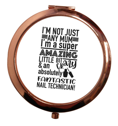 I'm not just any mum I'm a super amazing little bit crazy and an absolutely fantastic nail technician! rose gold circle pocket mirror