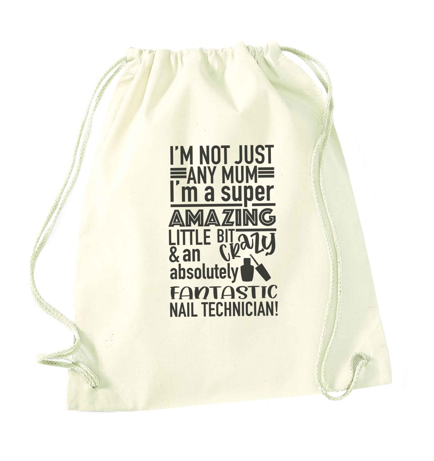 I'm not just any mum I'm a super amazing little bit crazy and an absolutely fantastic nail technician! natural drawstring bag