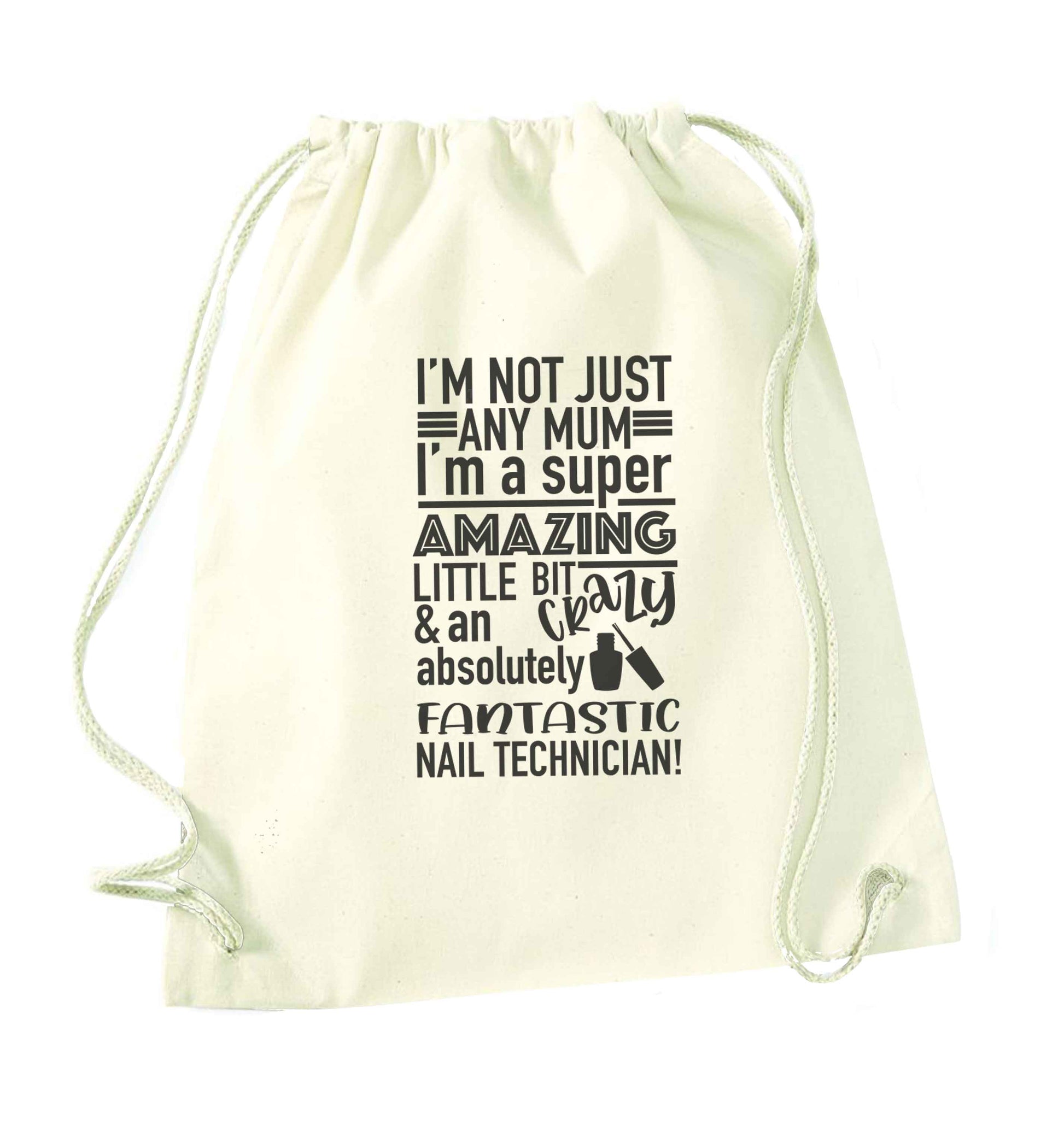 I'm not just any mum I'm a super amazing little bit crazy and an absolutely fantastic nail technician! natural drawstring bag