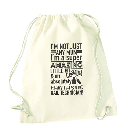 I'm not just any mum I'm a super amazing little bit crazy and an absolutely fantastic nail technician! natural drawstring bag