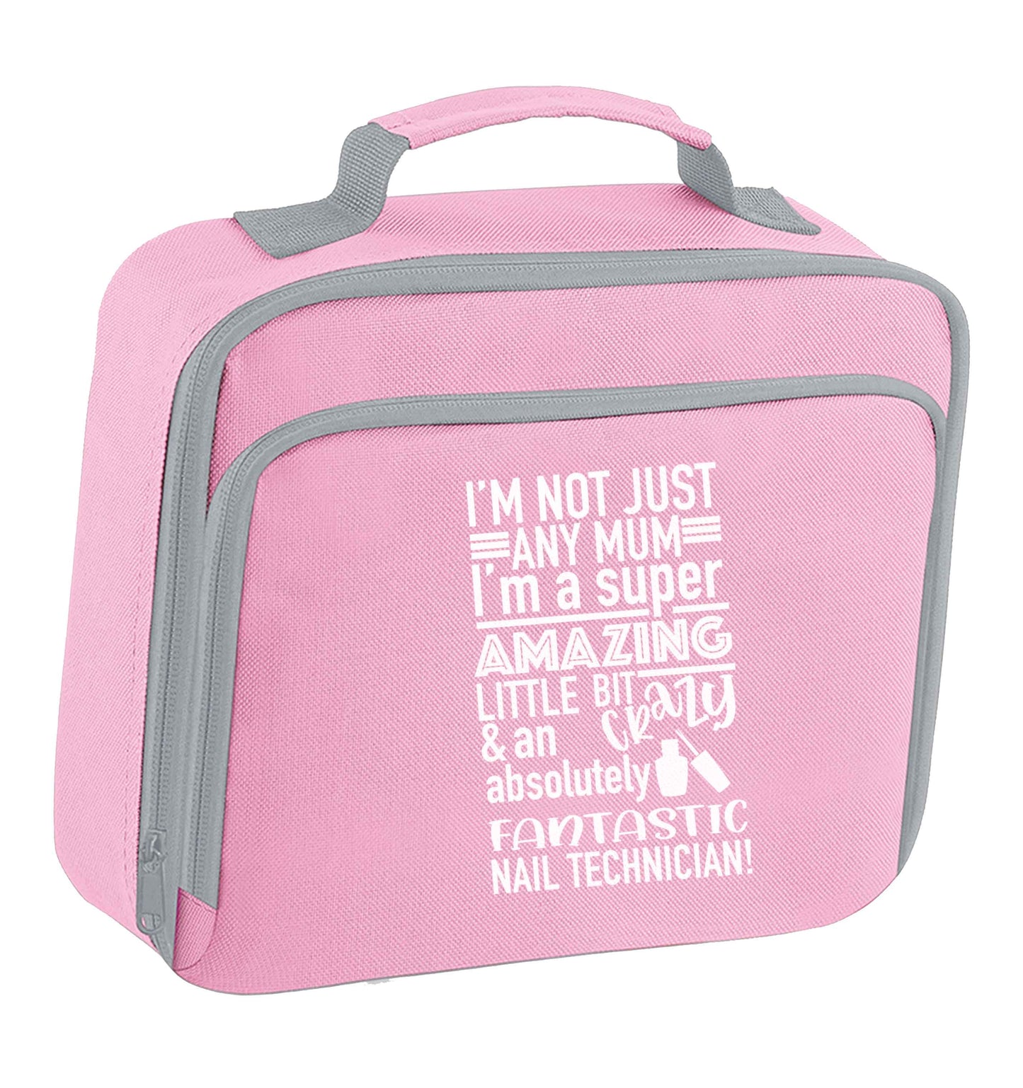 I'm not just any mum I'm a super amazing little bit crazy and an absolutely fantastic nail technician! insulated pink lunch bag cooler