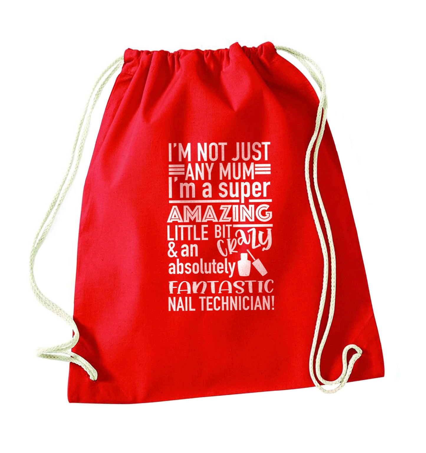 I'm not just any mum I'm a super amazing little bit crazy and an absolutely fantastic nail technician! red drawstring bag 