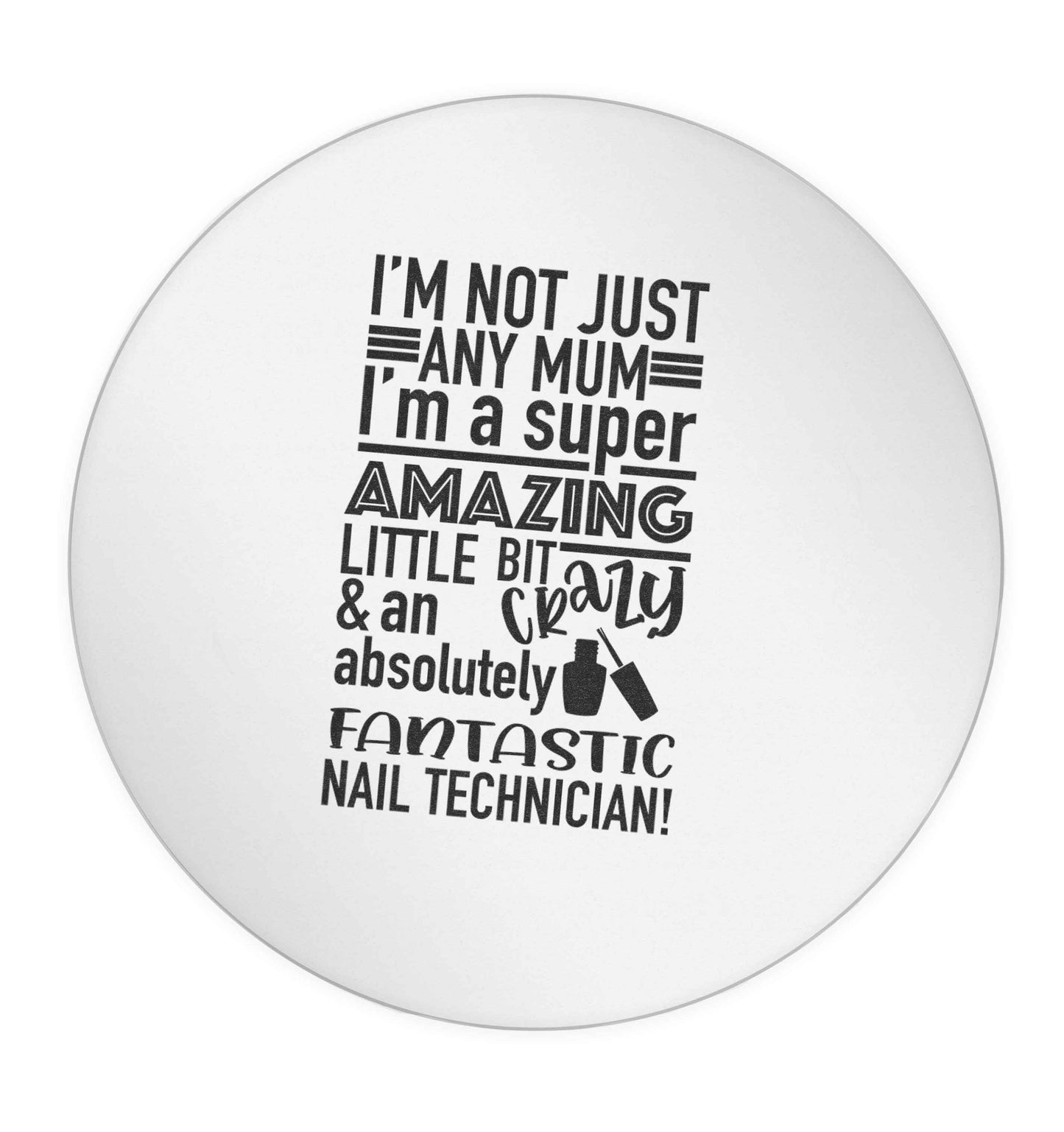 I'm not just any mum I'm a super amazing little bit crazy and an absolutely fantastic nail technician! 24 @ 45mm matt circle stickers