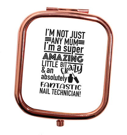 I'm not just any mum I'm a super amazing little bit crazy and an absolutely fantastic nail technician! rose gold square pocket mirror