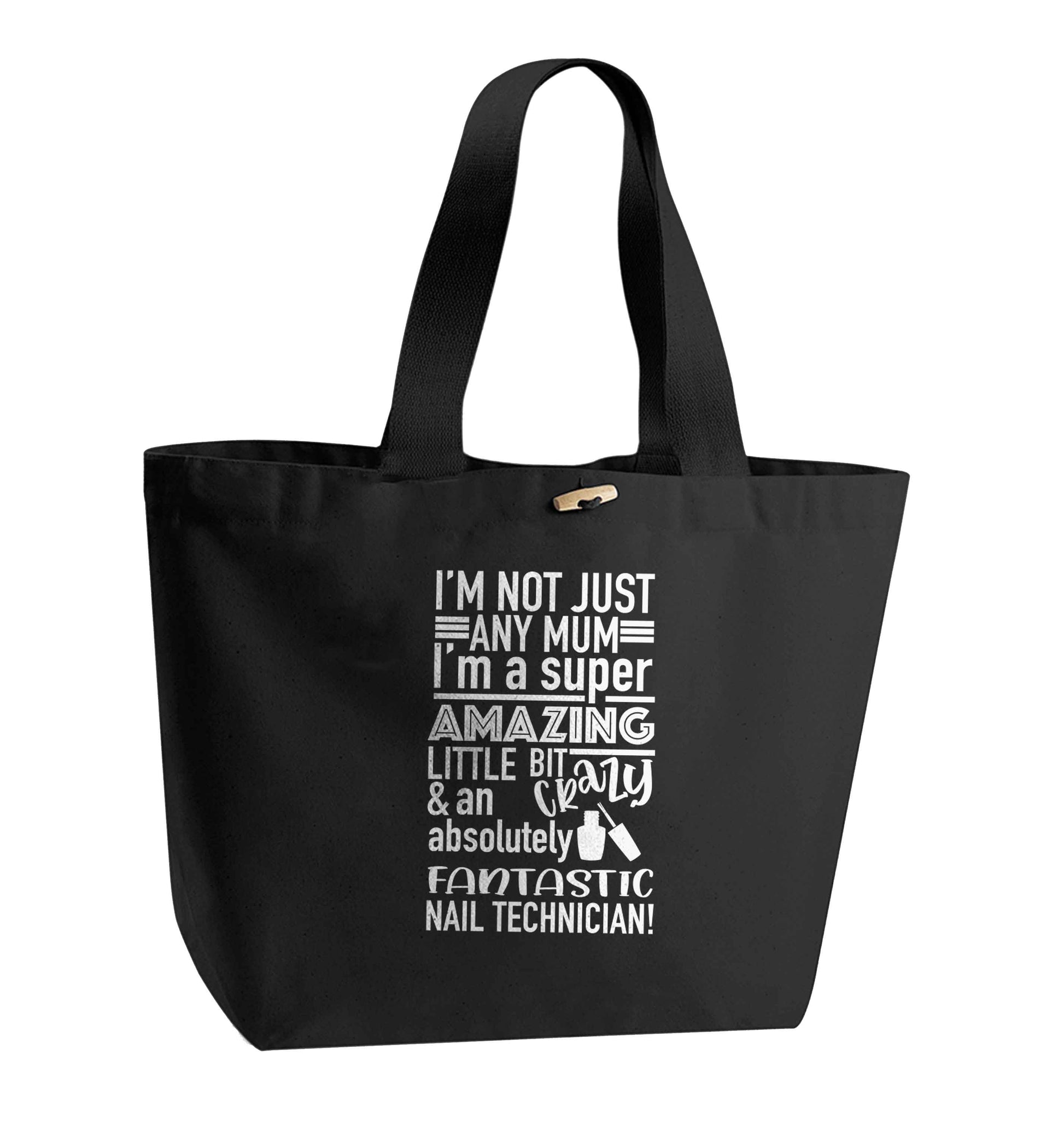 I'm not just any mum I'm a super amazing little bit crazy and an absolutely fantastic nail technician! organic cotton premium tote bag with wooden toggle in black