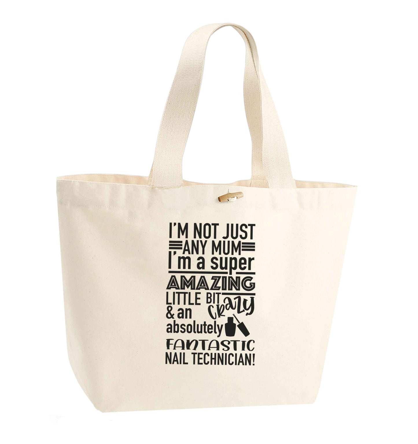 I'm not just any mum I'm a super amazing little bit crazy and an absolutely fantastic nail technician! organic cotton premium tote bag with wooden toggle in natural