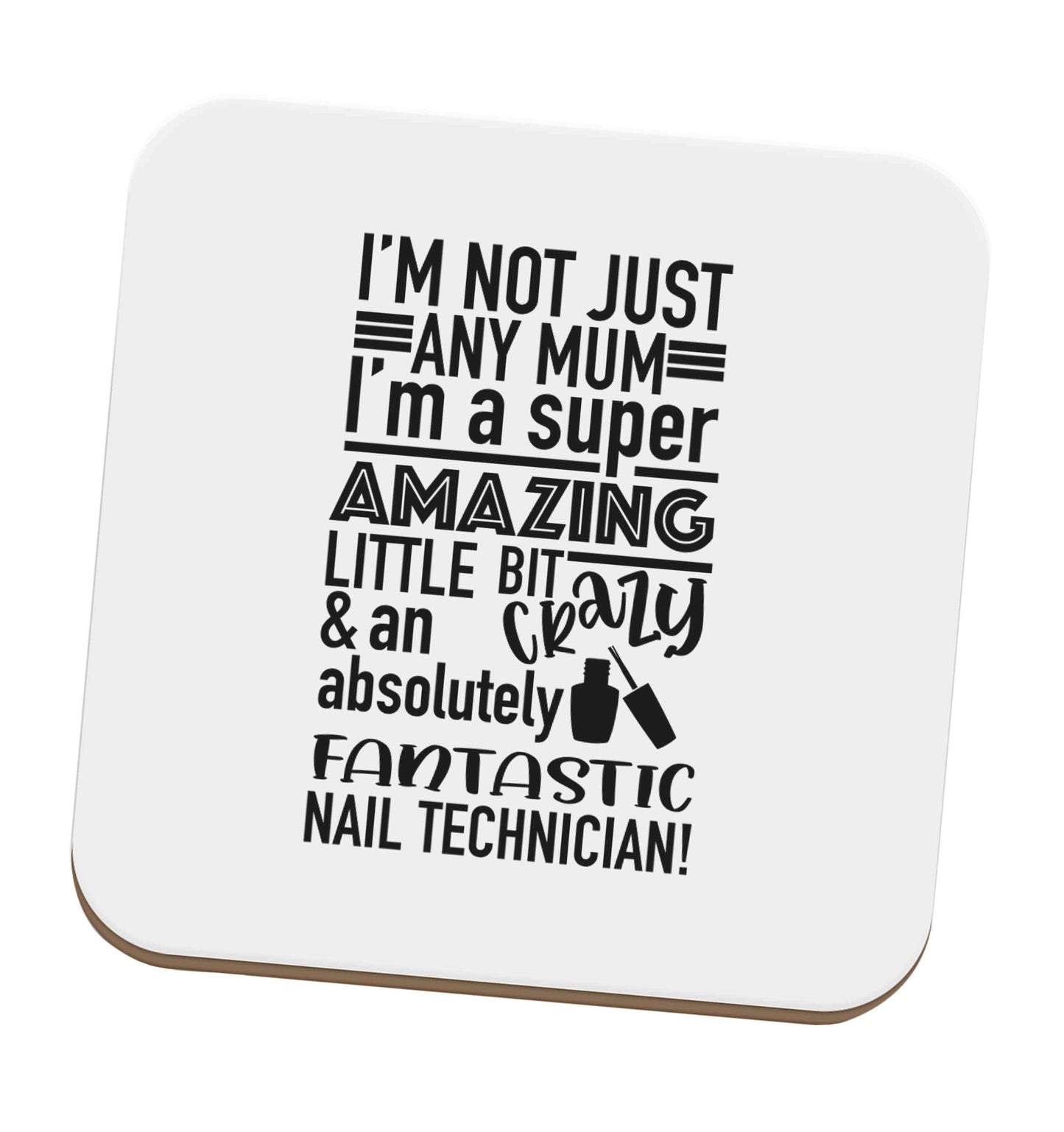 I'm not just any mum I'm a super amazing little bit crazy and an absolutely fantastic nail technician! set of four coasters