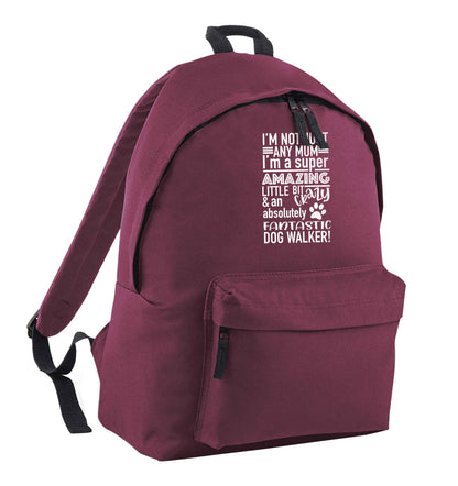 I'm not just any mum I'm a super amazing little bit crazy and an absolutely fantastic dog walker! maroon adults backpack