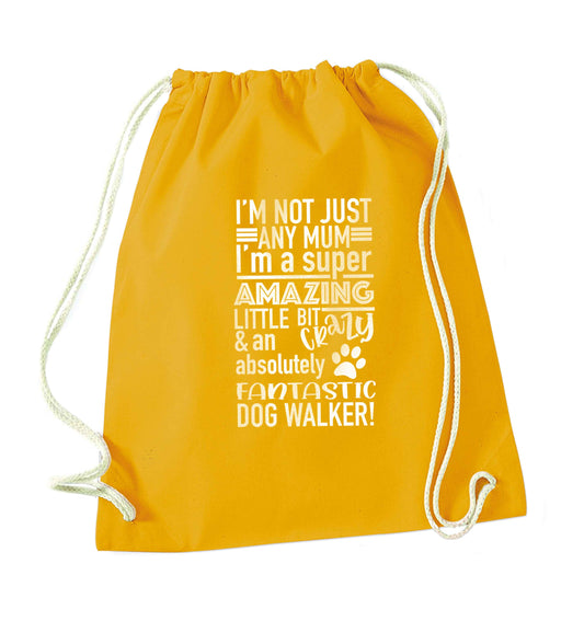 I'm not just any mum I'm a super amazing little bit crazy and an absolutely fantastic dog walker! mustard drawstring bag