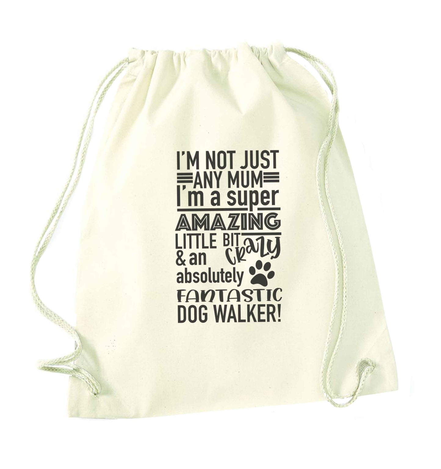 I'm not just any mum I'm a super amazing little bit crazy and an absolutely fantastic dog walker! natural drawstring bag
