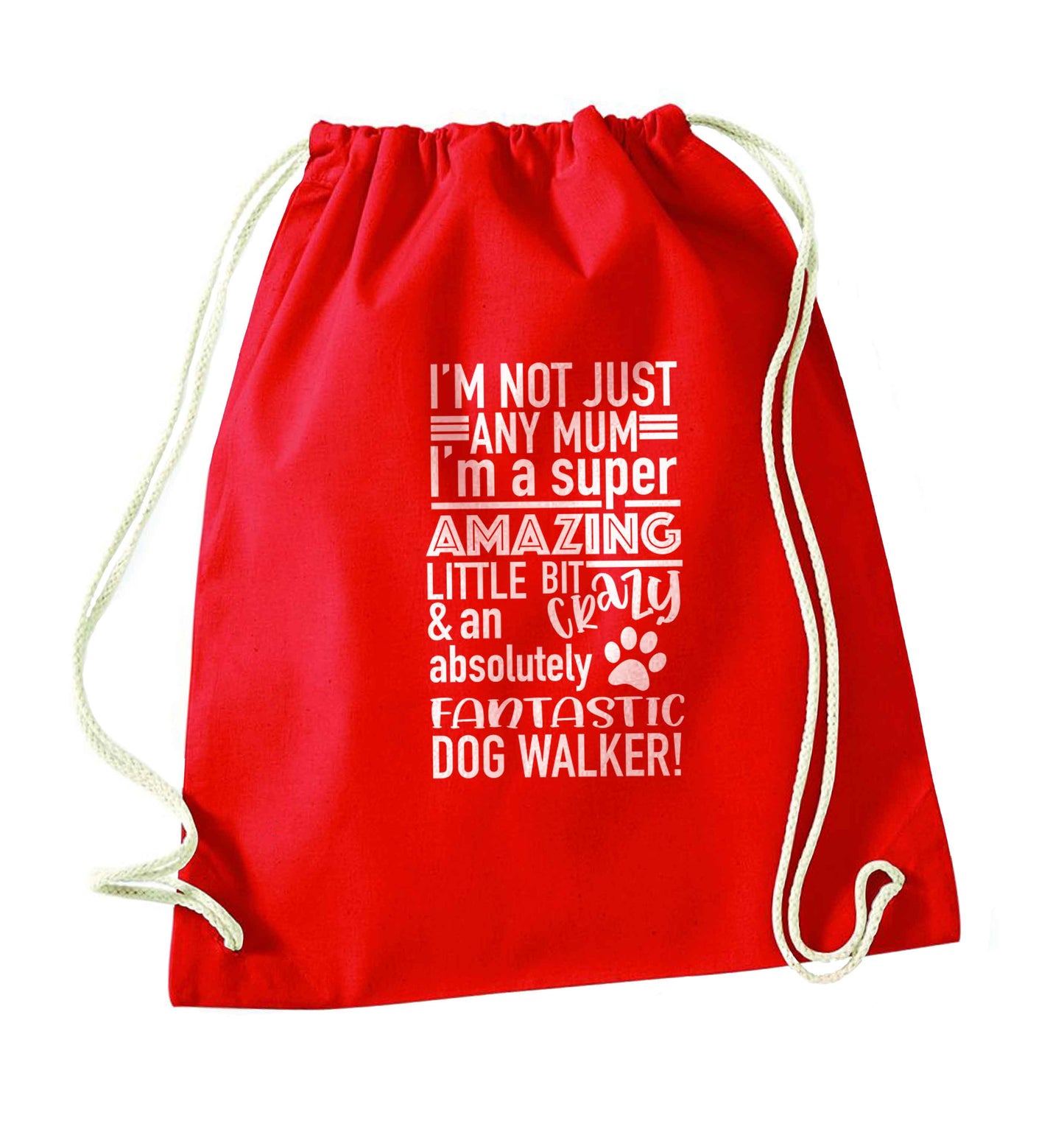 I'm not just any mum I'm a super amazing little bit crazy and an absolutely fantastic dog walker! red drawstring bag 