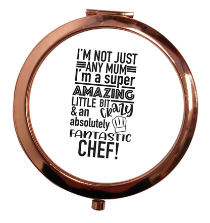 I'm not just any mum I'm a super amazing little bit crazy and an absolutely fantastic chef! rose gold circle pocket mirror