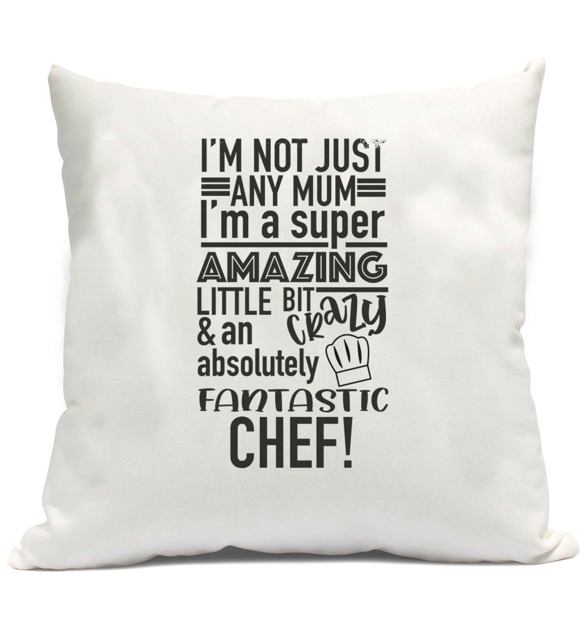 I'm not just any mum I'm a super amazing little bit crazy and an absolutely fantastic chef! cushion cover and filling