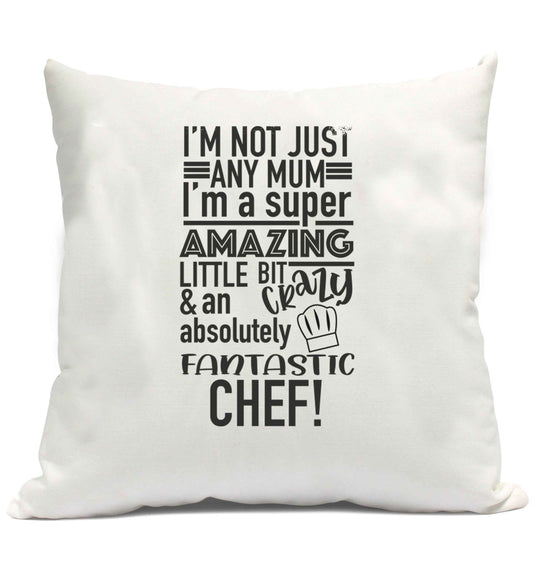 I'm not just any mum I'm a super amazing little bit crazy and an absolutely fantastic chef! cushion cover and filling