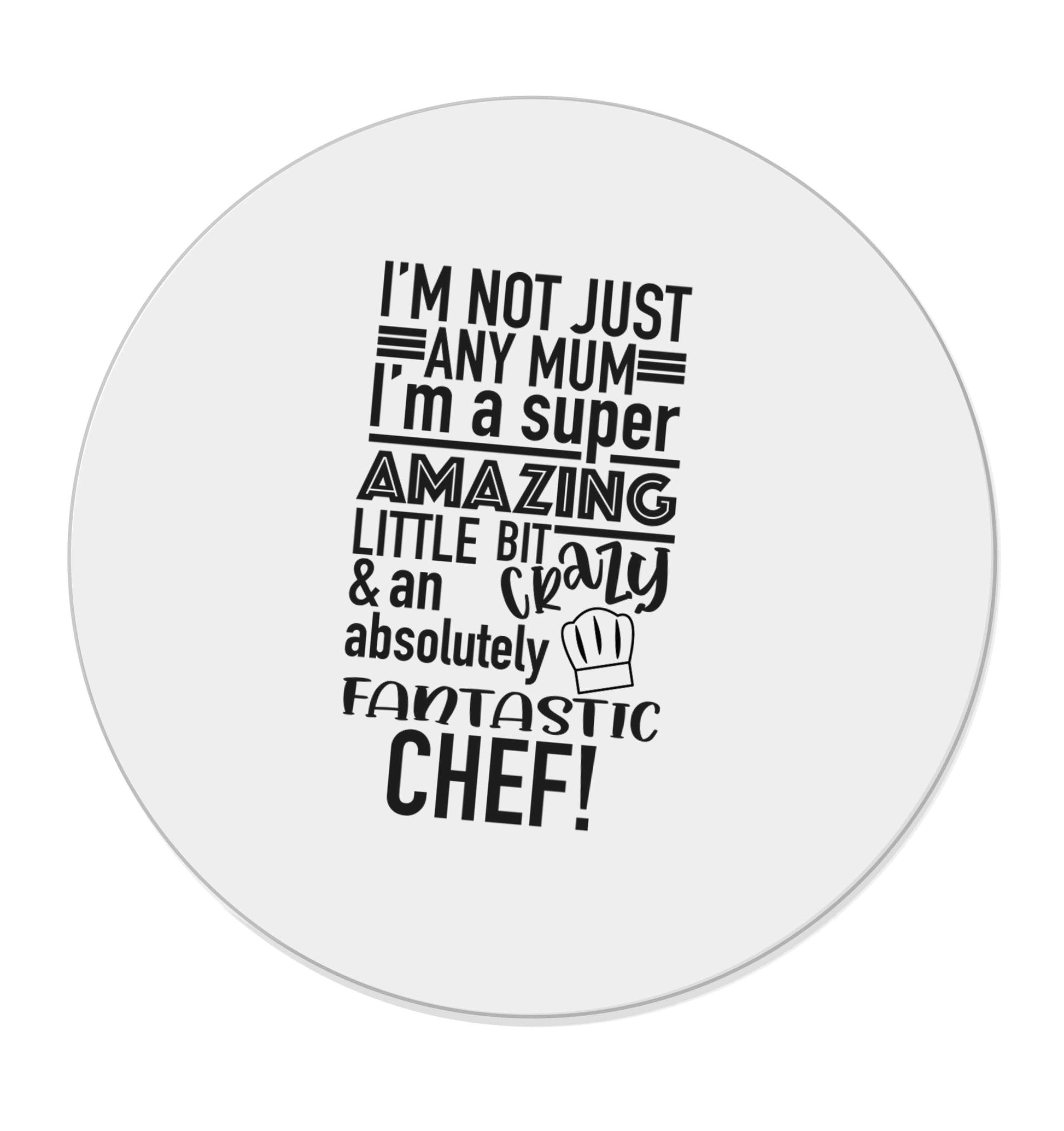 I'm not just any mum I'm a super amazing little bit crazy and an absolutely fantastic chef! | Magnet