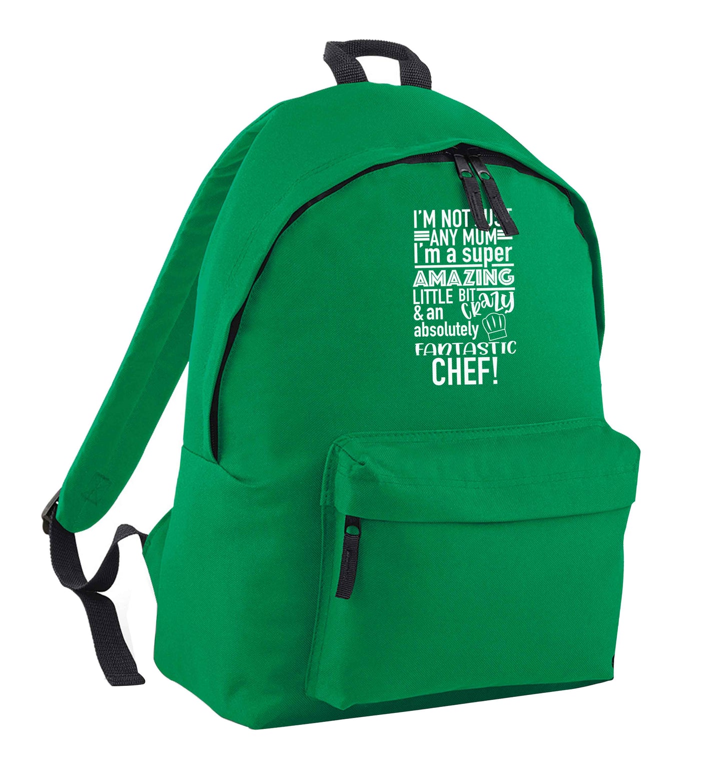 I'm not just any mum I'm a super amazing little bit crazy and an absolutely fantastic chef! green adults backpack